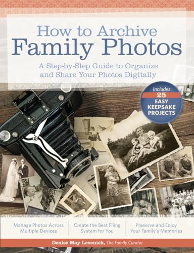 Read How to Archive Family Photos: A Step-by-Step Guide to Organize and Share Your Photos Digitally, written by Denise May Levenick Read How to Archive Family Photos: A Step-by-Step Guide to Organize and Share Your Photos Digitally, written by Denise May Levenick