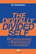 Read The Digitally Divided Self: Relinquishing our Awareness to the Internet, written by Ivo Quartiroli