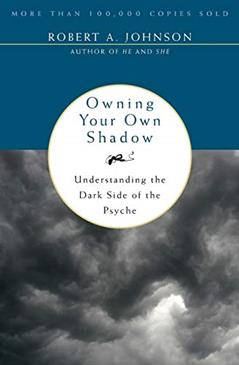 Owning Your Own Shadow: A Jungian Approach to Transformative Self-Acceptance, Exploring the Unlit Part of the Ego and Finding Balance Through Spiritual Self-Discovery, written by Robert A. Johnson