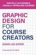 Read Graphic Design for Course Creators: Digitally accessible, visually appealing courses, written by Dr. Dawn Lee DiPeri