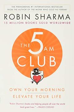 The 5AM Club: Own Your Morning. Elevate Your Life., written by Robin Sharma