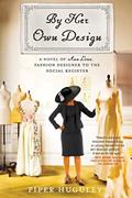 Read By Her Own Design: A Novel of Ann Lowe, Fashion Designer to the Social Register, written by Piper Huguley