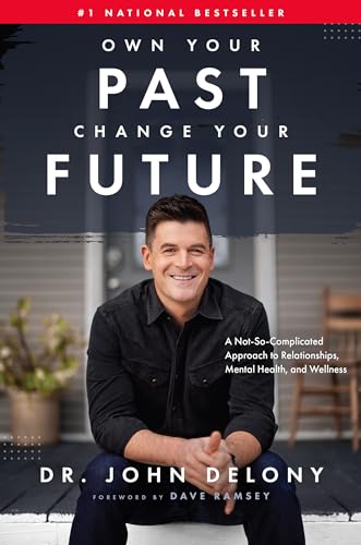 Read Own Your Past Change Your Future: A Not-So-Complicated Approach to Relationships, Mental Health & Wellness, written by Dr. John Delony
