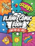 Read Blank Comic Book: Fun For All Ages Create Your Own Unique Comic Book Fun Pages and Templates Designed to Keep You Creating For Hours, written by Applegrove Press