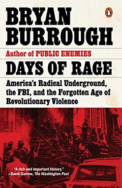 Days of Rage: America's Radical Underground, the FBI, and the Forgotten Age of Revolutionary Violence, written by Bryan Burrough