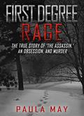 Read First Degree Rage: The True Story of 'The Assassin,' An Obsession, and Murder (The "Rage" True Crime Series), written by Paula May