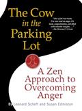 Read The Cow in the Parking Lot: A Zen Approach to Overcoming Anger, written by Leonard Scheff; Susan Edmiston