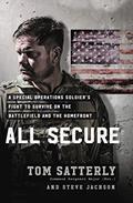 Read All Secure: A Special Operations Soldier's Fight to Survive on the Battlefield and the Homefront, written by Tom Satterly; Steve Jackson Read All Secure: A Special Operations Soldier's Fight to Survive on the Battlefield and the Homefront, written by Tom Satterly; Steve Jackson