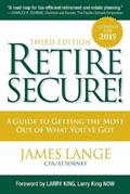 Read Retire Secure!: A Guide To Getting The Most Out Of What You've Got, Third Edition, written by James Lange