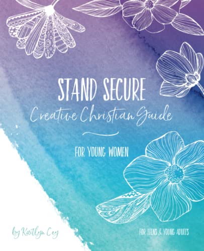 Read Stand Secure Creative Christian Guide For Young Women, written by Kaitlyn Cey Read Stand Secure Creative Christian Guide For Young Women, written by Kaitlyn Cey