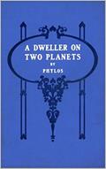 Read A Dweller on Two Planets (Illustrated) (Annotated), written by Phylos the Thibetan; Frederick S. Oliver