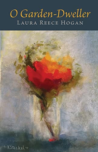 Read O Garden-Dweller, written by Laura Reece Hogan Read O Garden-Dweller, written by Laura Reece Hogan