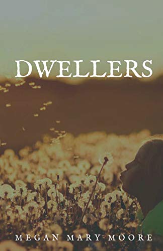 Read Dwellers, written by Megan Mary Moore Read Dwellers, written by Megan Mary Moore