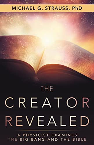 Read The Creator Revealed: A Physicist Examines the Big Bang and the Bible, written by Michael G. Strauss