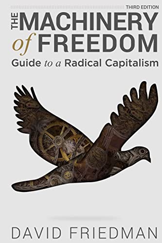 Read The Machinery of Freedom: Guide to a Radical Capitalism, written by David D. Friedman Read The Machinery of Freedom: Guide to a Radical Capitalism, written by David D. Friedman