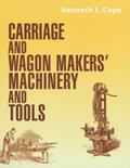 Read Carriage and Wagon Makers' Machinery and Tools, written by Kenneth Cope