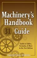 Read Machinery's Handbook Guide, 31e (Machinery's Handbook Guide To The Use Of Tables And Formulas), written by John Milton Amiss