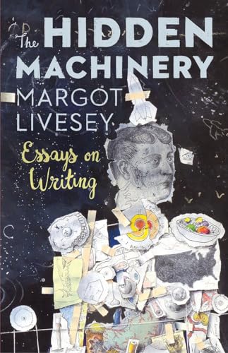 Read The Hidden Machinery: Essays on Writing, written by Margot Livesey Read The Hidden Machinery: Essays on Writing, written by Margot Livesey