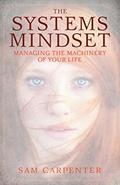 Read The Systems Mindset: Managing the Machinery of Your Life, written by Sam Carpenter