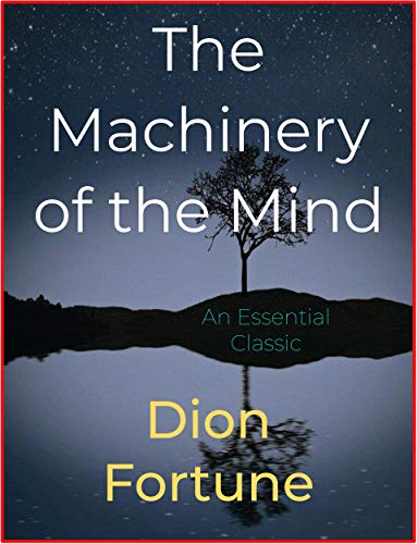 Read The Machinery of the Mind, written by Dion Fortune Read The Machinery of the Mind, written by Dion Fortune