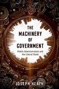Read The Machinery of Government: Public Administration and the Liberal State, written by Joseph Heath