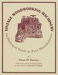 Read Vintage Woodworking Machinery: An Illustrated Guide to Four Manufacturers (Volume 2), written by Dana M. Batory