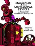 Read Machinery and Mechanical Devices: A Treasury of Nineteenth-Century Cuts, written by William Rowe