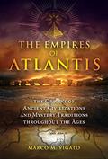 Read The Empires of Atlantis: The Origins of Ancient Civilizations and Mystery Traditions throughout the Ages, written by Marco M. Vigato