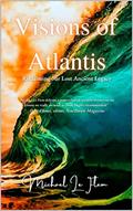 Read Visions of Atlantis : Reclaiming our Lost Ancient Legacy, written by Michael Le Flem
