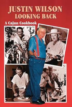 Justin Wilson Looking Back: A Cajun Cookbook, written by Justin Wilson