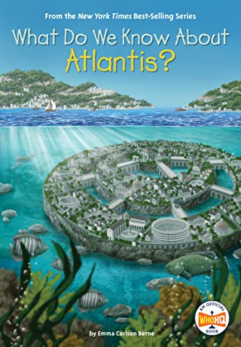 Read What Do We Know About Atlantis? (What Do We Know About?), written by Emma Carlson Berne; Who HQ Read What Do We Know About Atlantis? (What Do We Know About?), written by Emma Carlson Berne; Who HQ
