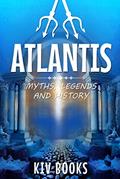 Read ATLANTIS: Myths, Legends & History, written by KIV Books