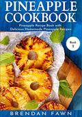 Read Pineapple Cookbook: Pineapple Recipe Book with Delicious Homemade Pineapple Recipes (Pineapple Wonders), written by Brendan Fawn