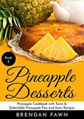 Read Pineapple Desserts: Pineapple Cookbook with Tasty & Delectable Pineapple Pies and Jams Recipes (Delicious Pineapple Desserts 2), written by Brendan Fawn