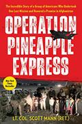 Read Operation Pineapple Express: The Incredible Story of a Group of Americans Who Undertook One Last Mission and Honored a Promise in Afghanistan, written by Lt. Col. Scott Mann