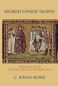Read World Upside Down: Reading Acts in the Graeco-Roman Age, written by C. Kavin Rowe
