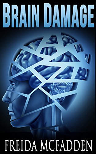 Read Brain Damage: A twisted psychological thriller that will keep you guessing, written by Freida McFadden Read Brain Damage: A twisted psychological thriller that will keep you guessing, written by Freida McFadden