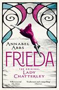 Read Frieda: a novel of the real Lady Chatterley, written by Annabel Abbs