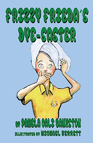 Read Frizzy Frieda's Dye-Saster: Second Book in the Frizzy Frieda Series, written by Pamela Cali Bankston