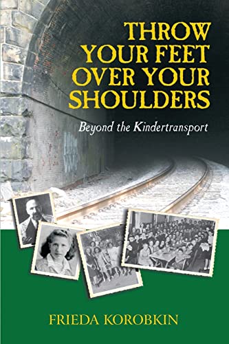 Read Throw Your Feet Over Your Shoulders: Beyond the Kindertransport, written by Frieda Korobkin Read Throw Your Feet Over Your Shoulders: Beyond the Kindertransport, written by Frieda Korobkin