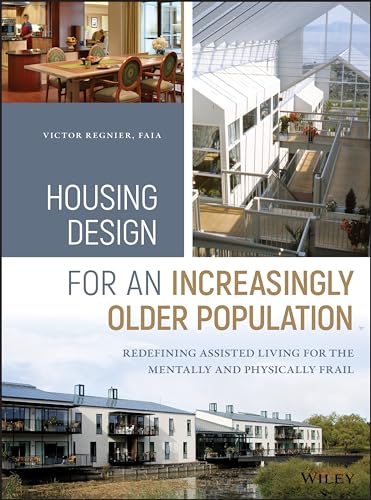 Read Housing Design for an Increasingly Older Population: Redefining Assisted Living for the Mentally and Physically Frail, written by Victor Regnier