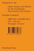 Read Shopping in Jail: Ideas, Essays, and Stories for the Increasingly Real Twenty-First Century (Sternberg Press), written by Douglas Coupland Read Shopping in Jail: Ideas, Essays, and Stories for the Increasingly Real Twenty-First Century (Sternberg Press), written by Douglas Coupland