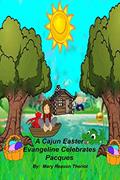 Read A Cajun Easter Evangeline Celebrates Pacques, written by Mary Reason Theriot