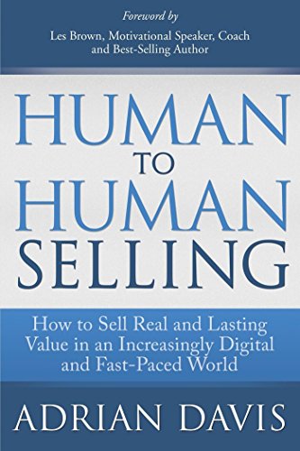 Read Human to Human Selling: How to Sell Real and Lasting Value in an Increasingly Digital and Fast-Paced World, written by Adrian Davis Read Human to Human Selling: How to Sell Real and Lasting Value in an Increasingly Digital and Fast-Paced World, written by Adrian Davis
