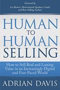Read Human to Human Selling: How to Sell Real and Lasting Value in an Increasingly Digital and Fast-Paced World, written by Adrian Davis