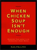 Read When Chicken Soup Isn't Enough: Managing Your Anger in an Increasingly Angry World, written by Barris, Bradley P., Ph.D.