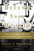 Read Defend Your Wealth: Protecting Your Assets in an Increasingly Volatile World, Second Edition, written by Daniel A. Prisciotta