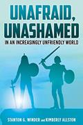 Read Unafraid, Unashamed in an increasingly Unfriendly World, written by Stanton G Winder; Kimberly Allston