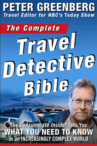 Read The Complete Travel Detective Bible: The Consummate Insider Tells You What You Need to Know in an Increasingly Complex World, written by Peter Greenberg Read The Complete Travel Detective Bible: The Consummate Insider Tells You What You Need to Know in an Increasingly Complex World, written by Peter Greenberg