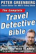 Read The Complete Travel Detective Bible: The Consummate Insider Tells You What You Need to Know in an Increasingly Complex World, written by Peter Greenberg